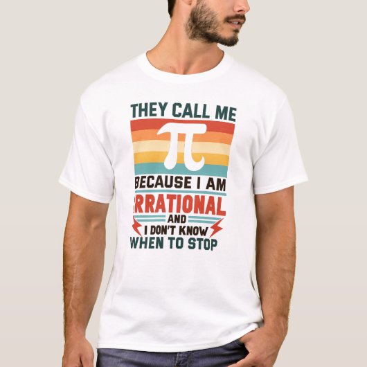 Ze noemen me Pi omdat ik irrationeel ben Grappige T-shirt (Voorkant)