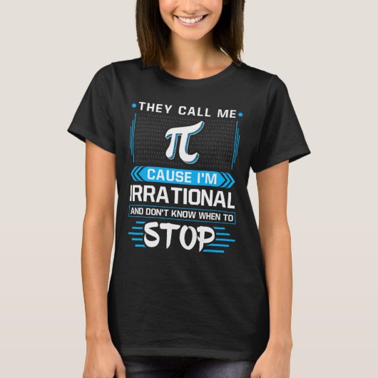 Ze noemen me Pi omdat ik irrationeel ben T-shirt (Voorkant)
