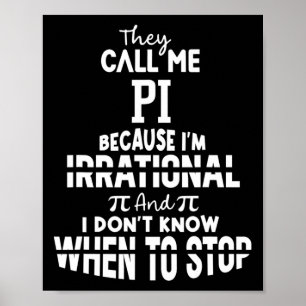 Ze noemen me Pi omdat ik irrationele Wiskunde ben Poster