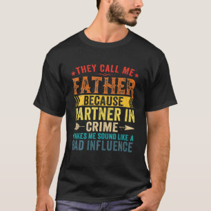 Ze noemen me vader omdat de partner in de misdaad  t-shirt