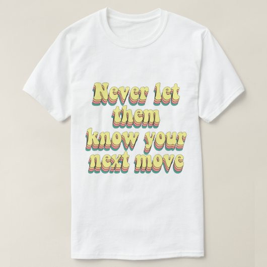 ze nooit je volgende stap laten weten t-shirt (Design voorkant)