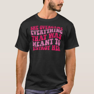 Ze overwon alles wat was bedoeld om te vernietigen t-shirt