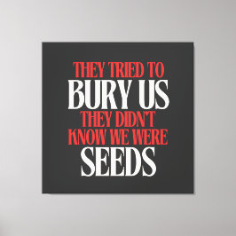 Ze probeerden ons te begraven | canvas afdruk