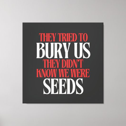 Ze probeerden ons te begraven |  canvas afdruk (Voorkant)