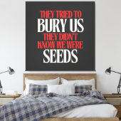 Ze probeerden ons te begraven |  canvas afdruk (Insitu (Slaapkamer))