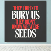 Ze probeerden ons te begraven |  canvas afdruk (Insitu (Houten vloer))