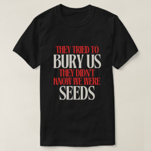 Ze Probeerden Ons Te Begraven T-shirt