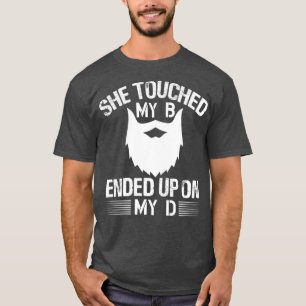 Ze raakte mijn B Beëindigd op mijn D 1 T-shirt