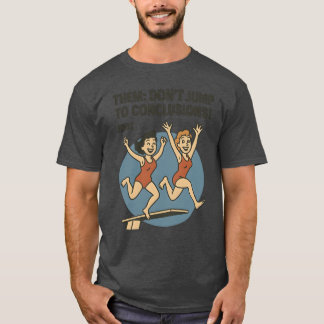 ZE SPRINGEN NIET NAAR CONCLUSIES! T-SHIRT