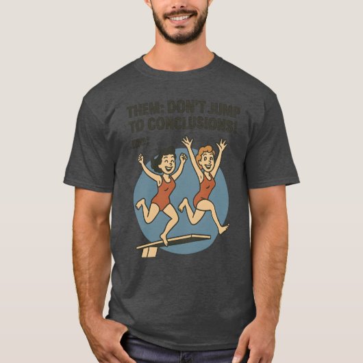 ZE SPRINGEN NIET NAAR CONCLUSIES! T-SHIRT (Voorkant)