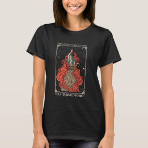 Ze verbrandden geen heksen, maar verbrandden vrouw t-shirt