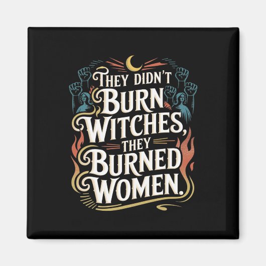 Ze verbrandden geen heksen, ze verbrandden heksen magneet (Voorkant)