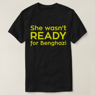 Ze was niet klaar voor Benghazi. T-shirt
