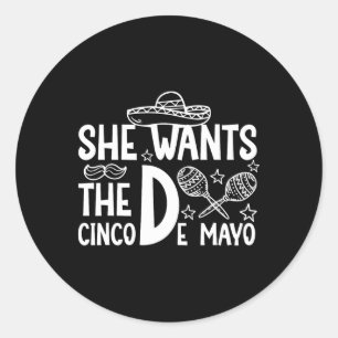 Ze wil Cinco de Mayo volwassen humor grappig Mexic Ronde Sticker