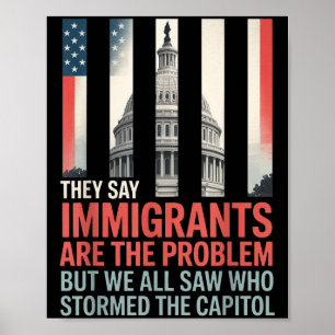 Ze zeggen dat immigranten het probleem zijn, maar poster