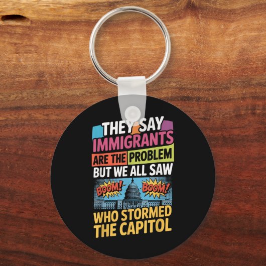 Ze zeggen dat immigranten het probleem zijn, maar sleutelhanger (Voorkant)