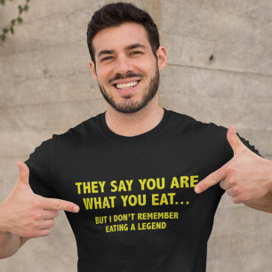 Ze zeggen dat je bent wat je eet... t-shirt