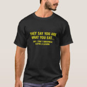 Ze zeggen dat je bent wat je eet... t-shirt (Voorkant)