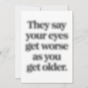 Ze zeggen dat je ogen erger worden naarmate je oud kaart