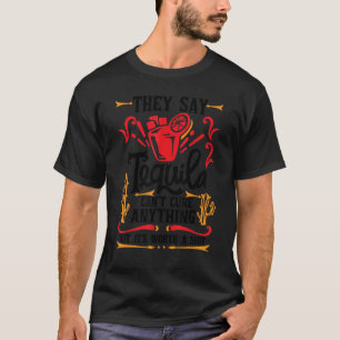 Ze zeggen dat Tequila niets kan genezen, maar het  T-shirt