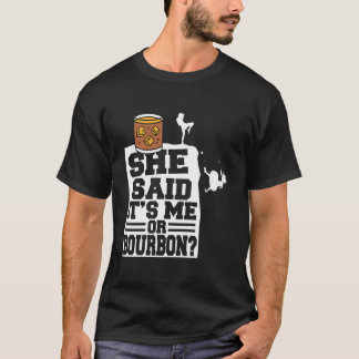 Ze zei het is mij of bourbon drinkende whiskey dra t-shirt