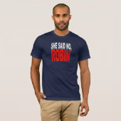 Ze zei nee Robin (ideaal voor je bittere Gunners) T-shirt (Voorkant volledig)