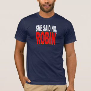 Ze zei nee Robin (ideaal voor je bittere Gunners) T-shirt