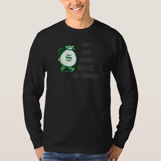 Ze zeiden dat geld alles oplost 1 t-shirt (Voorkant)
