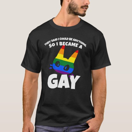 Ze zeiden dat ik alles kon zijn dus ik werd homose t-shirt (Voorkant)