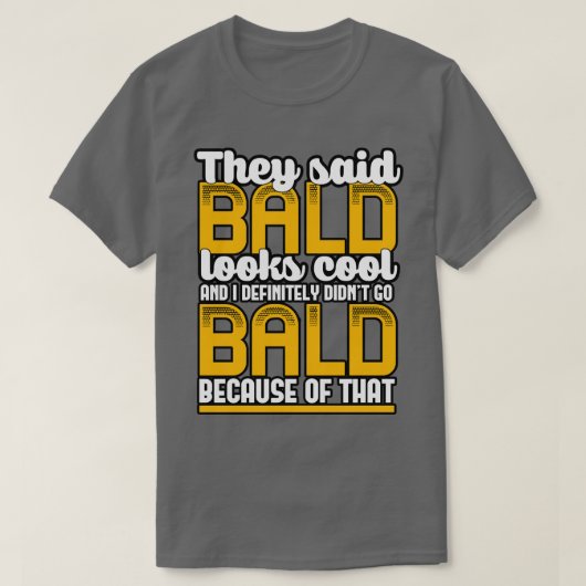 Ze zeiden dat kaal er cool uitziet en ik zeker nie t-shirt (Design voorkant)