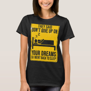 Ze zeiden dat ze je droommotief niet opgeven t-shirt