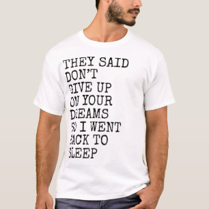 Ze Zeiden Geef Je Dromen Niet Op Funny Slaap T-shirt