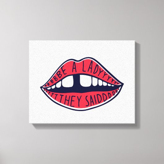 Ze zeiden: "Wees een dame" Canvas Afdruk (Voorkant)