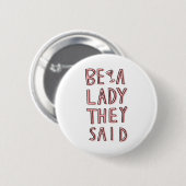 Ze zeiden: "Wees een dame" Ronde Button 5,7 Cm (Voorkant /achterkant)