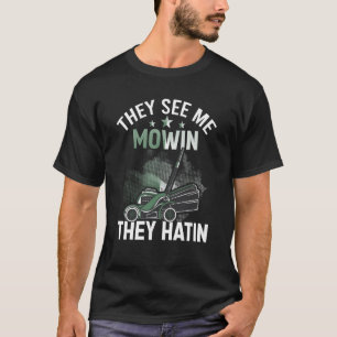 Ze zien me als Mowin ze hatin Perfect Lawn Mower T-shirt