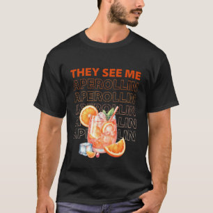 Ze zien me Aperollin Grappig Feest Design T-shirt