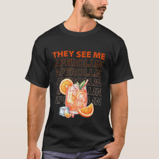 Ze zien me Aperollin Grappig Feest Design T-shirt