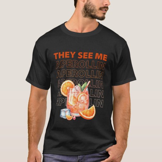 Ze zien me Aperollin Grappig Feest Design T-shirt (Voorkant)