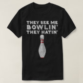 ZE ZIEN ME BOWLIN DAT ZE  Funny Bowlin HEBBEN T-shirt (Design voorkant)