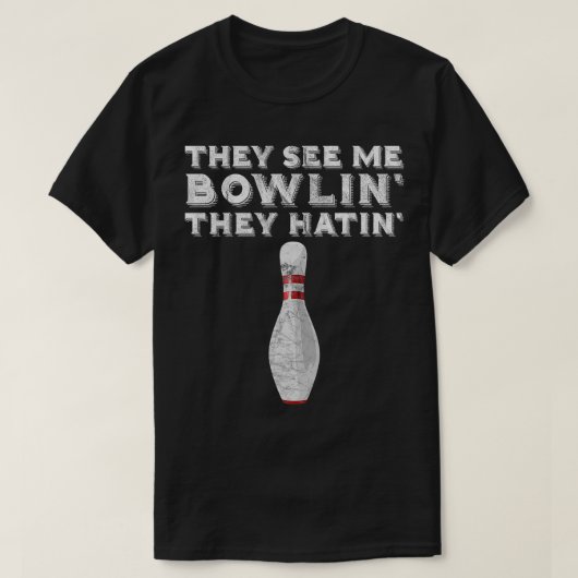 ZE ZIEN ME BOWLIN DAT ZE  Funny Bowlin HEBBEN T-shirt (Design voorkant)
