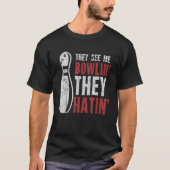 Ze zien me Bowlin ze hatin Bowling Bowler T-shirt (Voorkant)