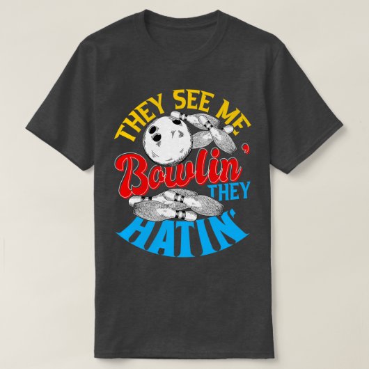 Ze zien me Bowlin ze Hatin Bowling Gift 2 T-shirt (Design voorkant)