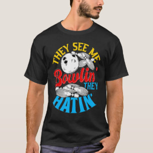 Ze zien me Bowlin ze hatin Bowling T-shirt