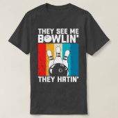 Ze zien me Bowlin ze hatin Funny Bowler Bowling T-shirt (Design voorkant)
