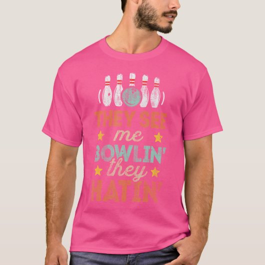 Ze zien me Bowlin. Ze houden van de Bowling Bowler T-shirt (Voorkant)