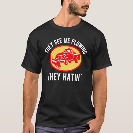 Ze zien me die ze hatin'Sneeuwploeg D T-shirt (Voorkant)