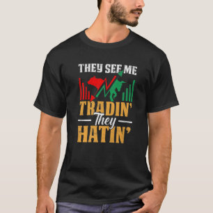 Ze zien me handelen als ze de beursmarkt haten t-shirt