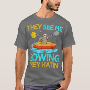 Ze zien me roeien en ze hatin Sloth Kayak Kayaking T-shirt