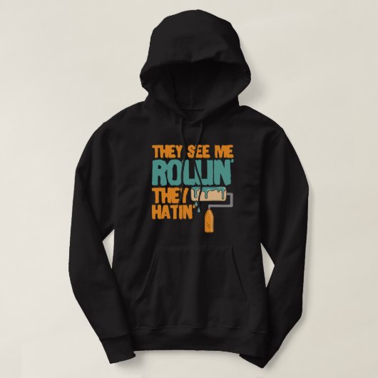 Ze zien me rollen terwijl ze schilderkunst haten hoodie (Design voorkant)