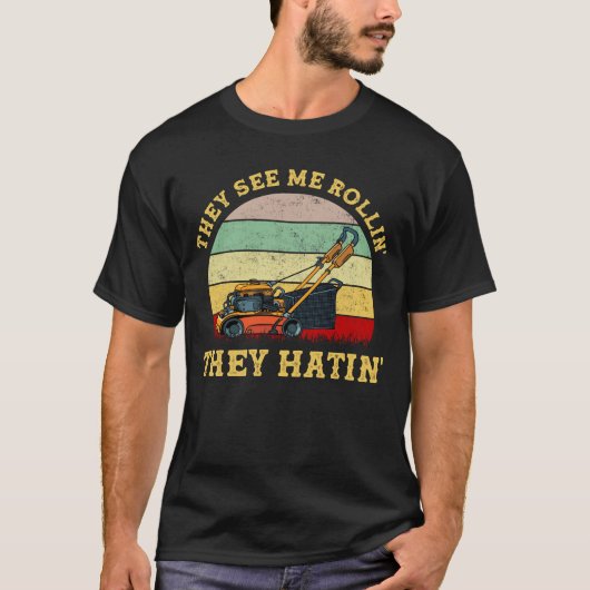 Ze zien me Rollin dat ze de grasmaaier hatin T-shirt (Voorkant)